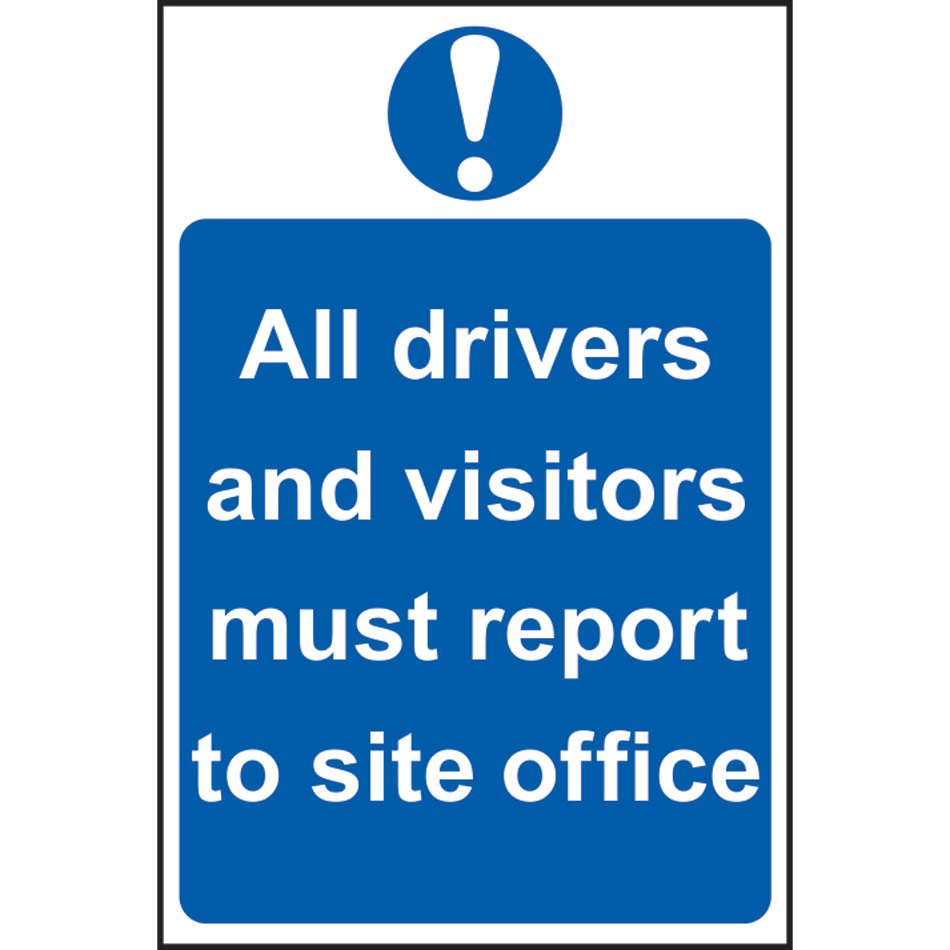All drivers and visitors must report to site office - PVC (200 x 300mm)