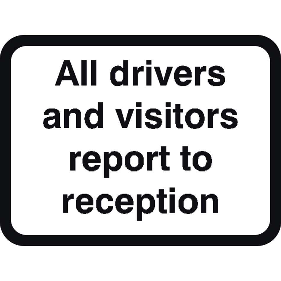 600 x 450mm Dibond 'All visitors & drivers report...' Road Sign (with channel)