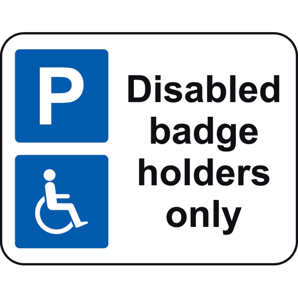 320 x 250mm Dibond 'Disabled badge holders only' Road Sign (with channel)