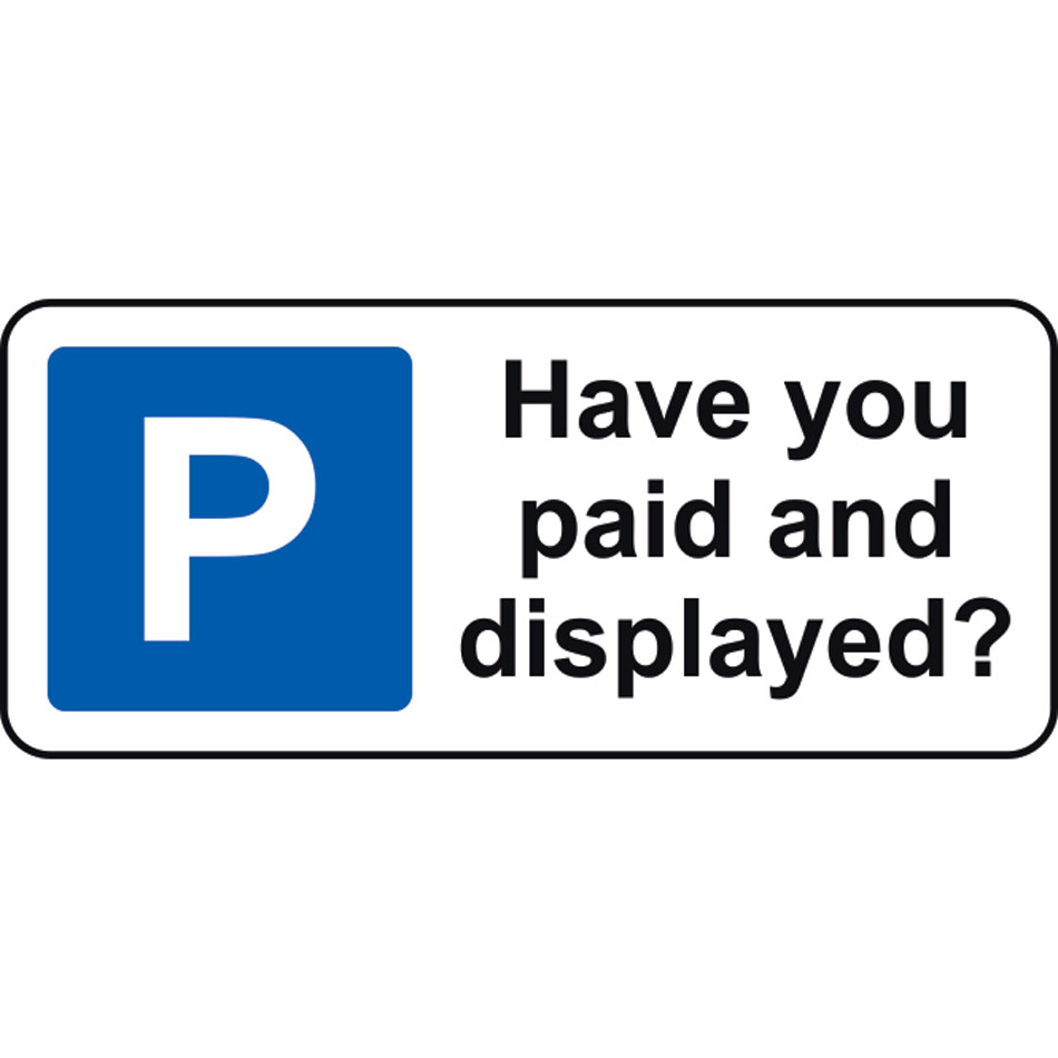 360 x 155mm Dibond 'Have you paid and displayed' Road Sign (with channel)