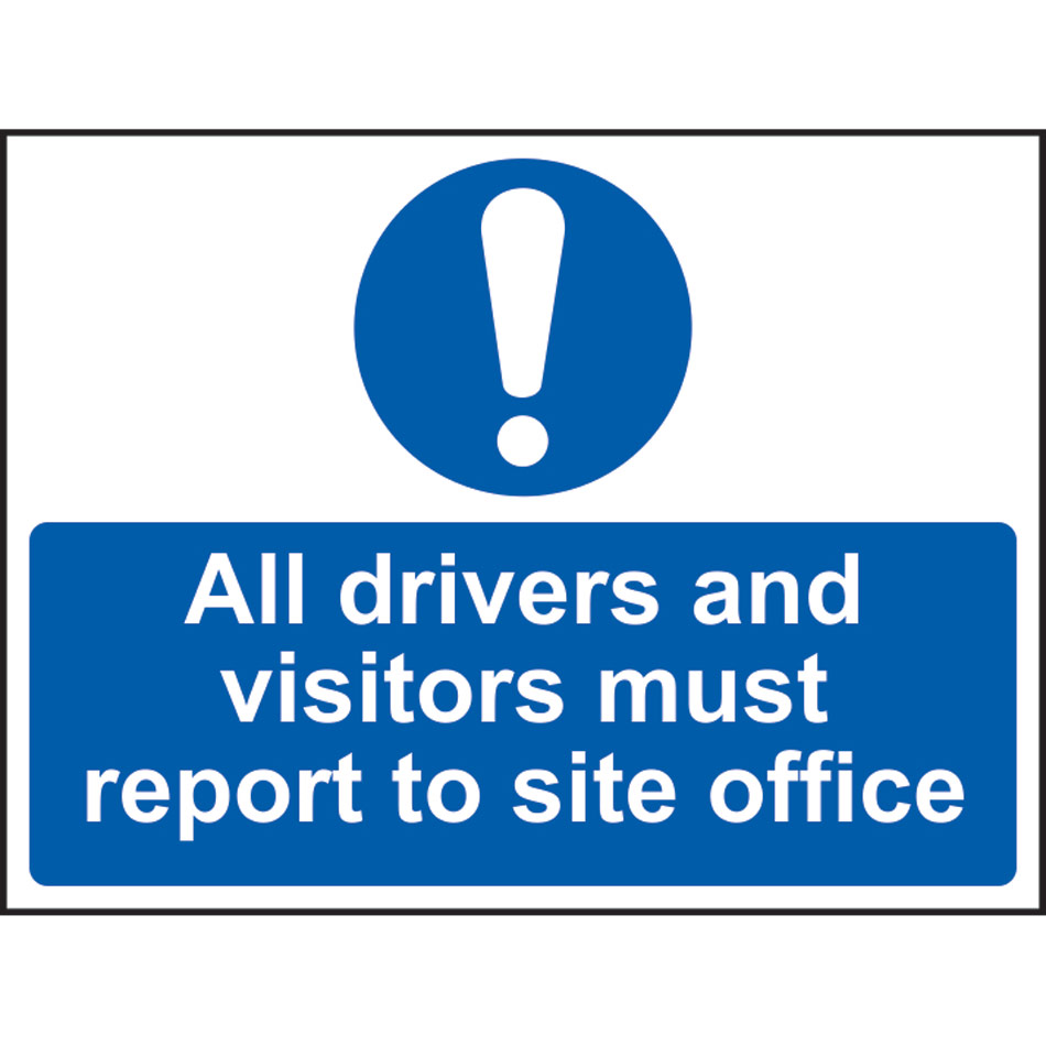 All drivers and visitors must report to site office - SAV (600 x 450mm)