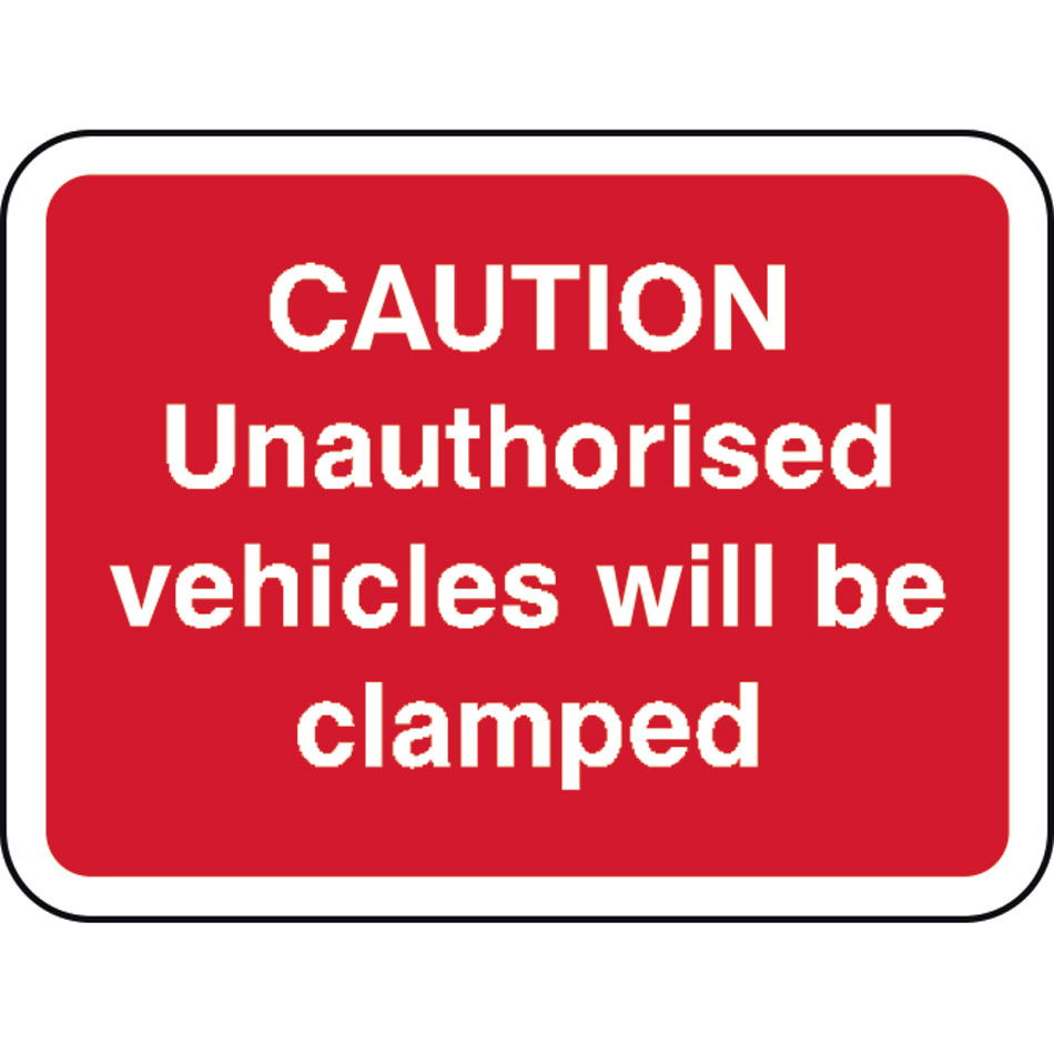 600 x 450mm Dibond 'Caution Unauthorised vehicles.. clamped' Road Sign (without channel)