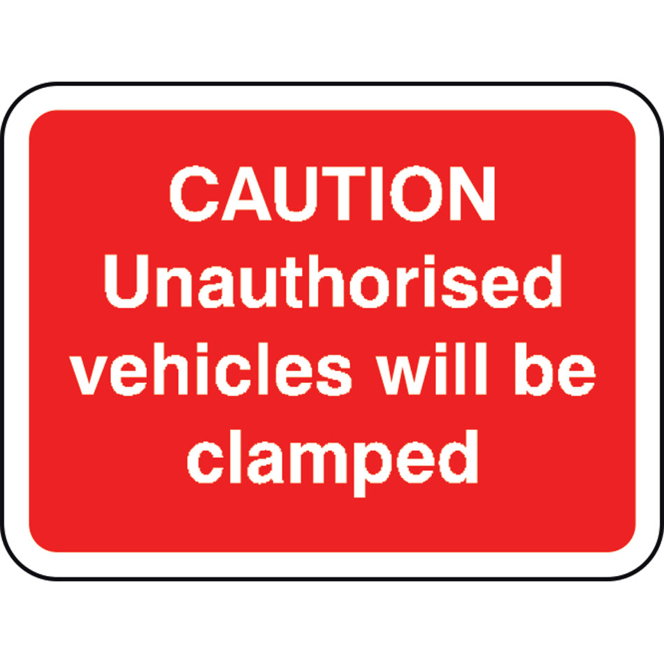 600 x 450mm Dibond 'Caution Unauthorised vehicles.. clamped' Road Sign (with channel)