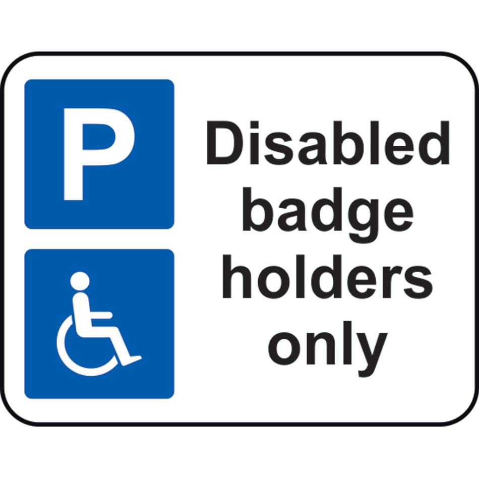 320 x 250mm Dibond 'Disabled badge holders only' Road Sign (without channel)