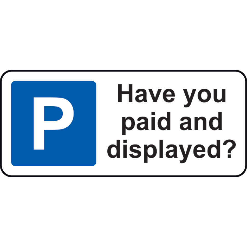 360 x 155mm Dibond 'Have you paid and displayed' Road Sign (without channel)