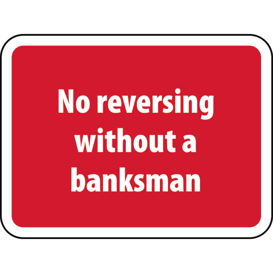 600 x 450mm Dibond 'No reversing without a banksman' Road Sign (without channel)